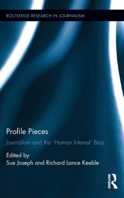 Profile Pieces : Journalism and the 'Human Interest' Bias, Hardback Book