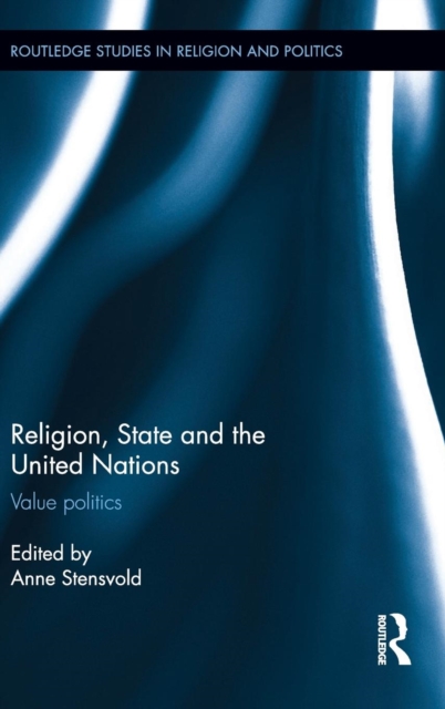 Religion, State and the United Nations : Value Politics, Hardback Book