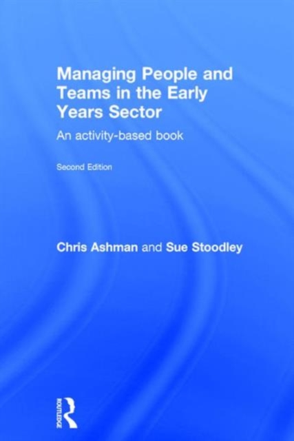 Managing People and Teams in the Early Years Sector : An activity-based book, Hardback Book
