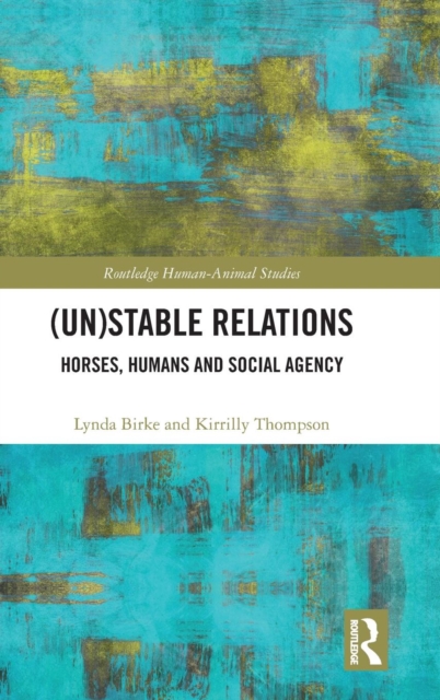 (Un)Stable Relations: Horses, Humans and Social Agency, Hardback Book
