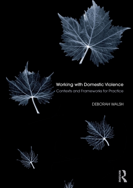 Working with Domestic Violence : Contexts and Frameworks for Practice, Paperback / softback Book