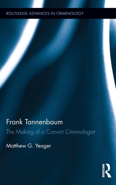 Frank Tannenbaum : The Making of a Convict Criminologist, Hardback Book