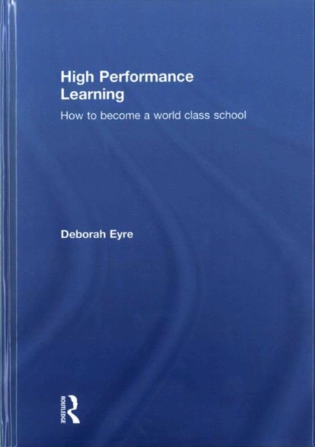 High Performance Learning : How to become a world class school, Hardback Book