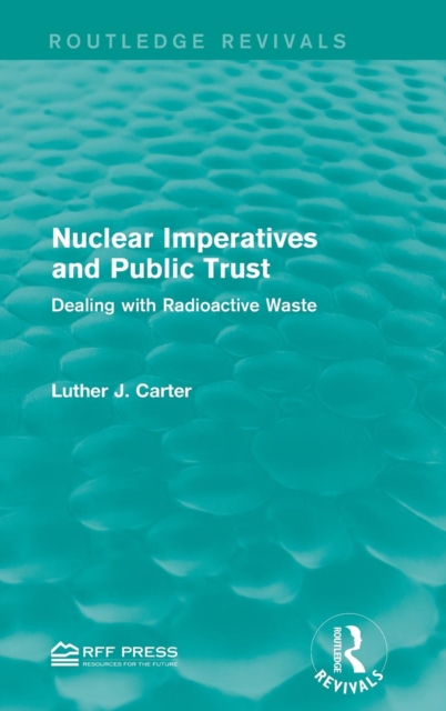 Nuclear Imperatives and Public Trust : Dealing with Radioactive Waste, Hardback Book