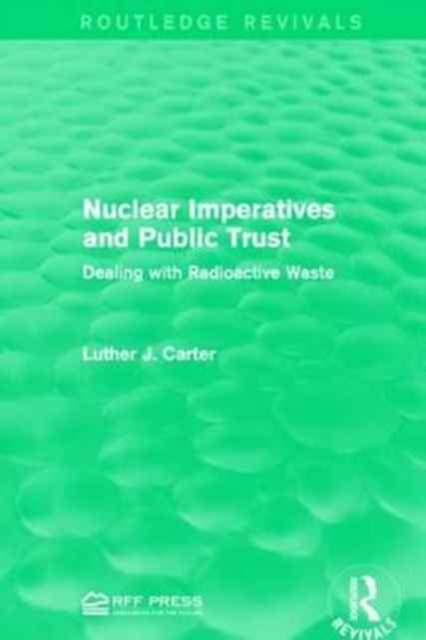 Nuclear Imperatives and Public Trust : Dealing with Radioactive Waste, Paperback / softback Book