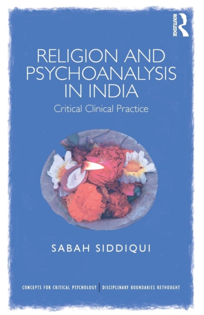 Religion and Psychoanalysis in India : Critical Clinical Practice, Paperback / softback Book