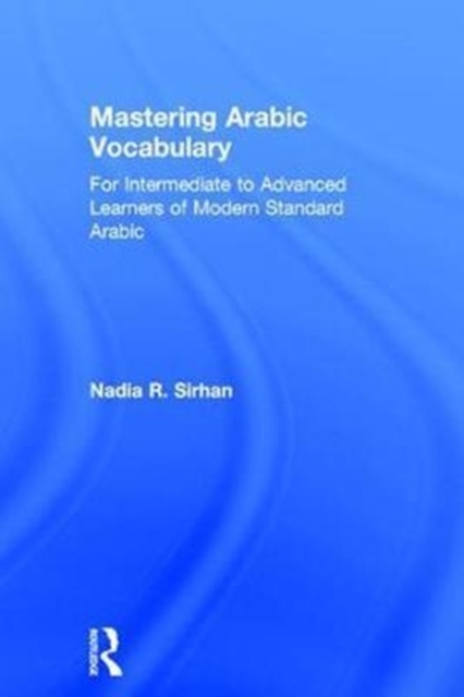 Mastering Arabic Vocabulary : For Intermediate to Advanced Learners of Modern Standard Arabic, Hardback Book