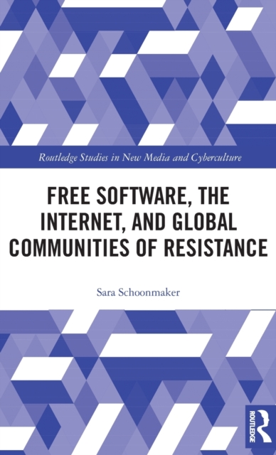 Free Software, the Internet, and Global Communities of Resistance, Hardback Book