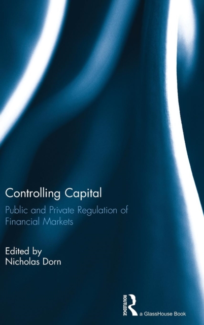 Controlling Capital : Public and Private Regulation of Financial Markets, Hardback Book