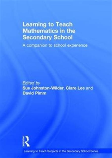 Learning to Teach Mathematics in the Secondary School : A companion to school experience, Hardback Book