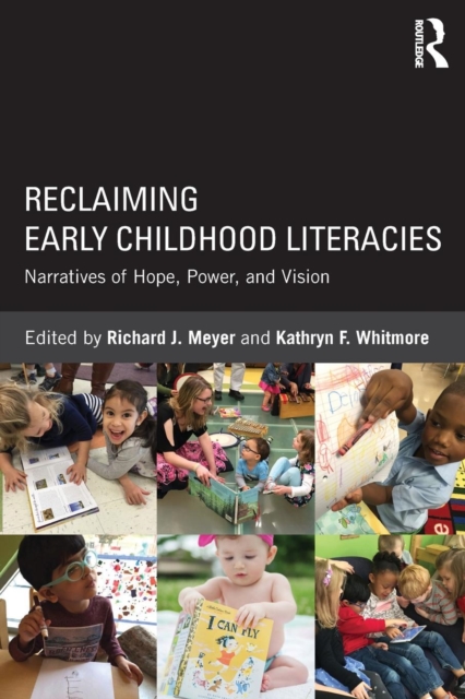 Reclaiming Early Childhood Literacies : Narratives of Hope, Power, and Vision, Paperback / softback Book