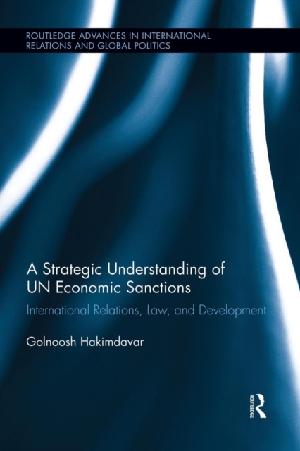 A Strategic Understanding of UN Economic Sanctions : International Relations, Law and Development, Paperback / softback Book