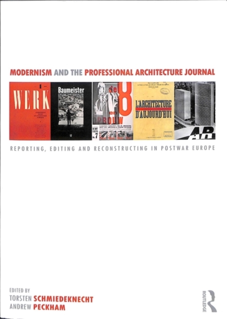 Modernism and the Professional Architecture Journal : Reporting, Editing and Reconstructing in Post-War Europe, Paperback / softback Book