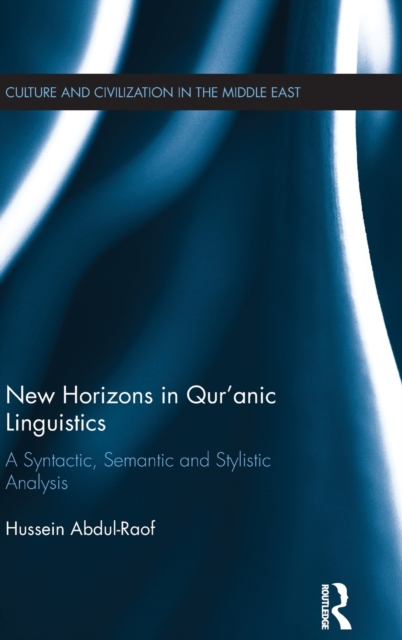 New Horizons in Qur'anic Linguistics : A Syntactic, Semantic and Stylistic Analysis, Hardback Book