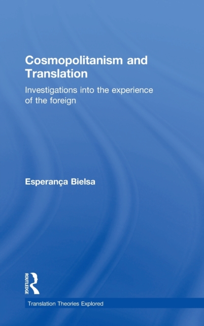Cosmopolitanism and Translation : Investigations into the Experience of the Foreign, Hardback Book