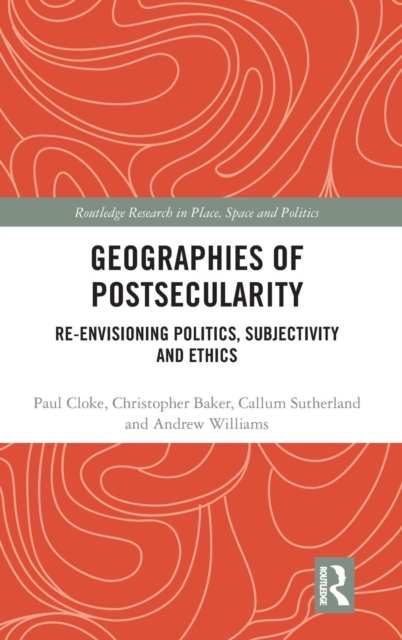 Geographies of Postsecularity : Re-envisioning Politics, Subjectivity and Ethics, Hardback Book