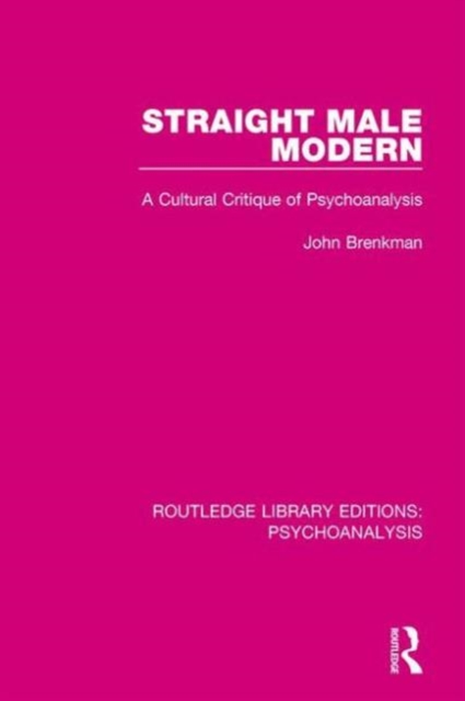 Straight Male Modern : A Cultural Critique of Psychoanalysis, Hardback Book