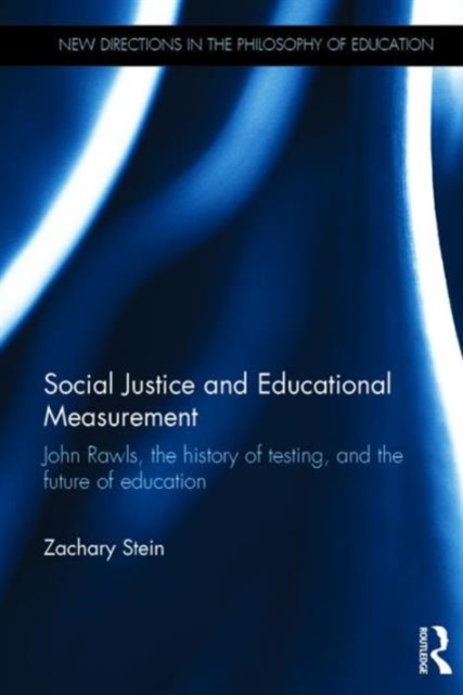 Social Justice and Educational Measurement : John Rawls, the history of testing, and the future of education, Hardback Book