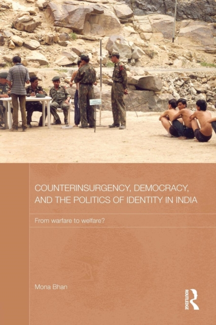 Counterinsurgency, Democracy, and the Politics of Identity in India : From Warfare to Welfare?, Paperback / softback Book