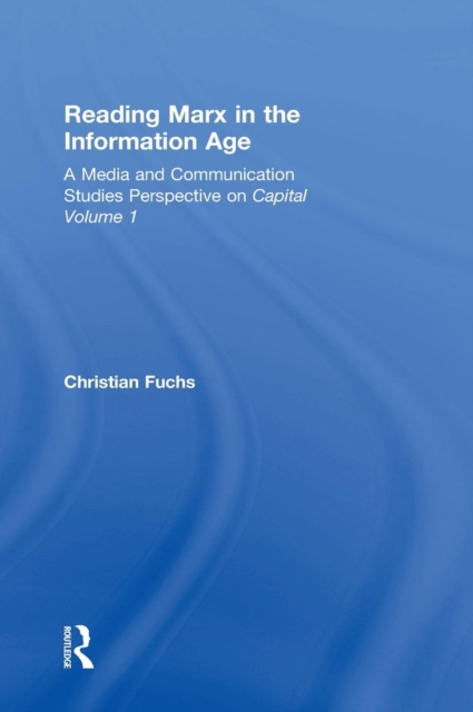 Reading Marx in the Information Age : A Media and Communication Studies Perspective on Capital Volume 1, Hardback Book