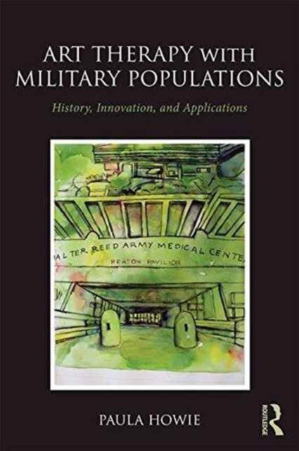 Art Therapy with Military Populations : History, Innovation, and Applications, Paperback / softback Book