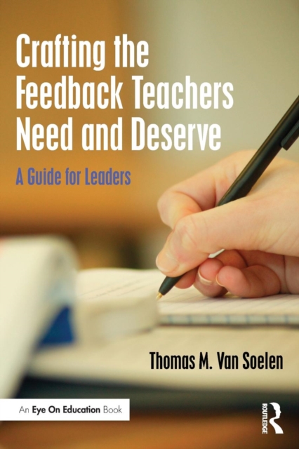 Crafting the Feedback Teachers Need and Deserve : A Guide for Leaders, Paperback / softback Book