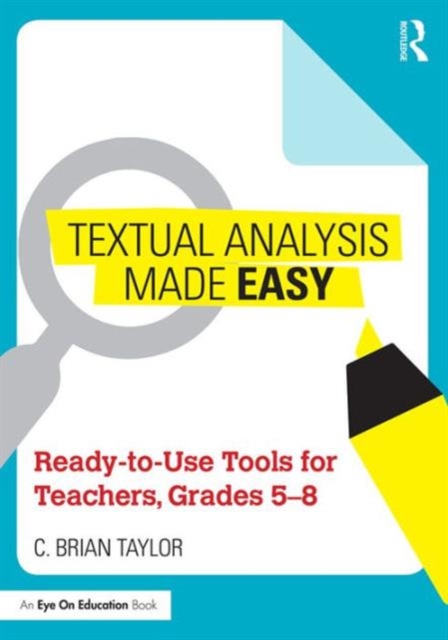 Textual Analysis Made Easy : Ready-to-Use Tools for Teachers, Grades 5-8, Paperback / softback Book
