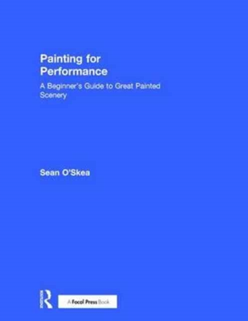 Painting for Performance : A Beginner’s Guide to Great Painted Scenery, Hardback Book