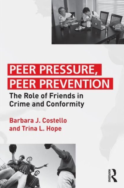 Peer Pressure, Peer Prevention : The Role of Friends in Crime and Conformity, Paperback / softback Book