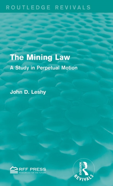 The Mining Law : A Study in Perpetual Motion, Hardback Book