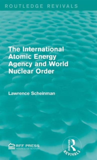 The International Atomic Energy Agency and World Nuclear Order, Hardback Book