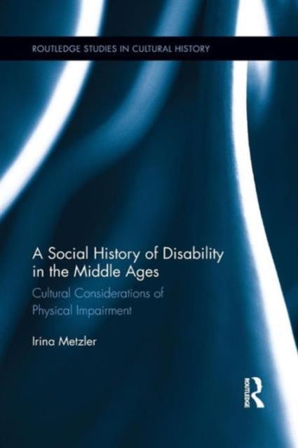 A Social History of Disability in the Middle Ages : Cultural Considerations of Physical Impairment, Paperback / softback Book