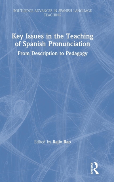 Key Issues in the Teaching of Spanish Pronunciation : From Description to Pedagogy, Hardback Book