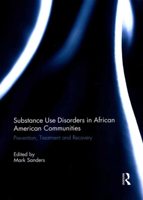 Substance Use Disorders in African American Communities : Prevention, Treatment and Recovery, Paperback / softback Book