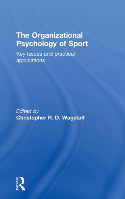 The Organizational Psychology of Sport : Key Issues and Practical Applications, Hardback Book