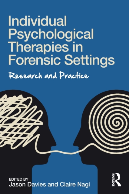 Individual Psychological Therapies in Forensic Settings : Research and Practice, Paperback / softback Book