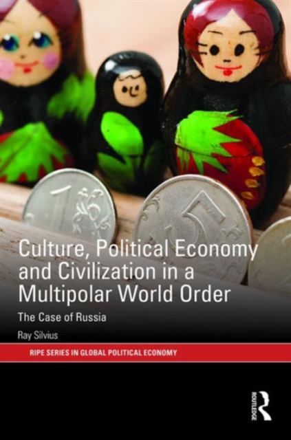 Culture, Political Economy and Civilisation in a Multipolar World Order : The Case of Russia, Hardback Book