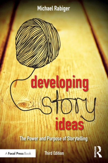 Developing Story Ideas : The Power and Purpose of Storytelling, Paperback / softback Book