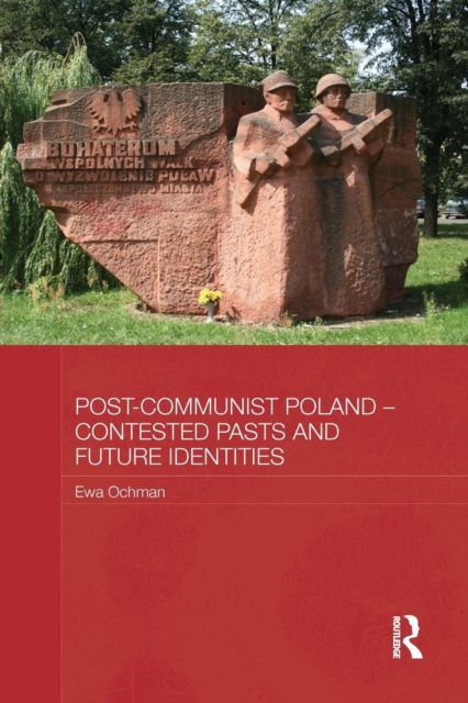 Post-Communist Poland - Contested Pasts and Future Identities, Paperback / softback Book