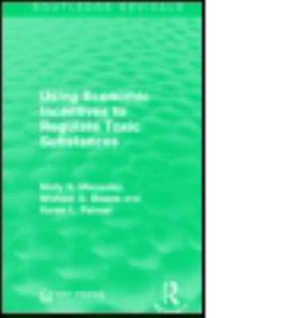 Using Economic Incentives to Regulate Toxic Substances, Paperback / softback Book