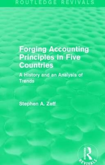 Forging Accounting Principles in Five Countries : A History and an Analysis of Trends, Paperback / softback Book
