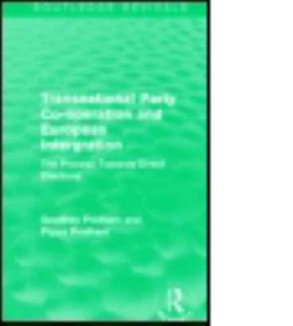 Transnational Party Co-operation and European Integration : The Process Towards Direct Elections, Paperback / softback Book