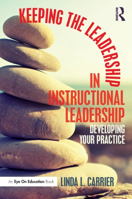 Keeping the Leadership in Instructional Leadership : Developing Your Practice, Paperback / softback Book
