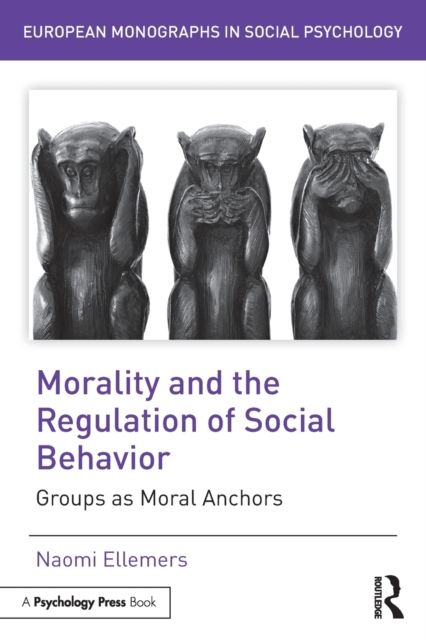 Morality and the Regulation of Social Behavior : Groups as Moral Anchors, Paperback / softback Book