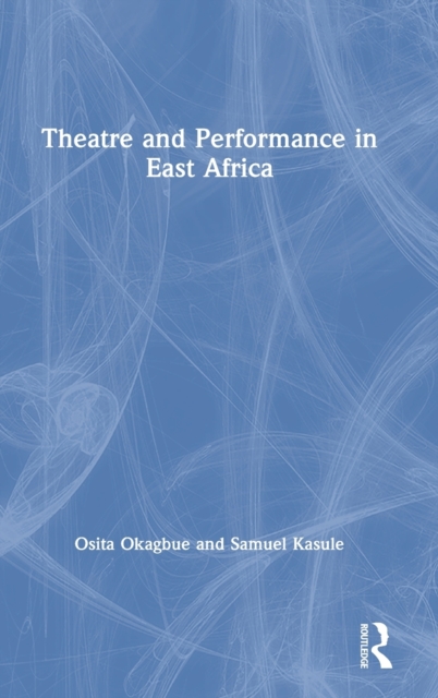 Theatre and Performance in East Africa, Hardback Book