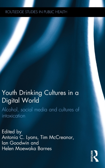Youth Drinking Cultures in a Digital World : Alcohol, Social Media and Cultures of Intoxication, Hardback Book