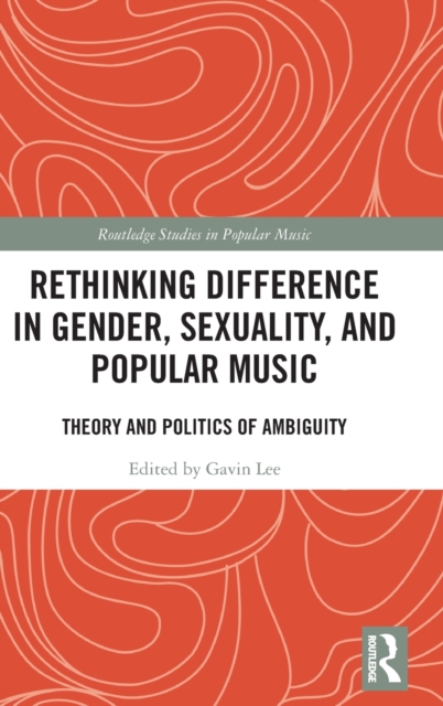 Rethinking Difference in Gender, Sexuality, and Popular Music : Theory and Politics of Ambiguity, Hardback Book