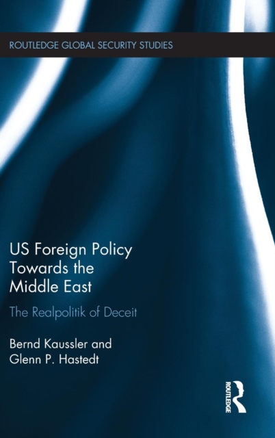 US Foreign Policy Towards the Middle East : The Realpolitik of Deceit, Hardback Book