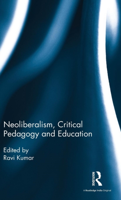 Neoliberalism, Critical Pedagogy and Education, Hardback Book
