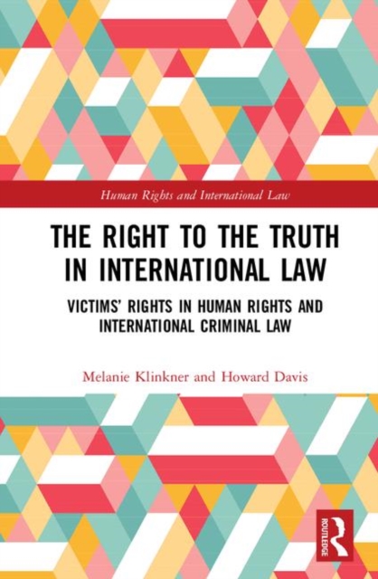The Right to The Truth in International Law : Victims’ Rights in Human Rights and International Criminal Law, Hardback Book
